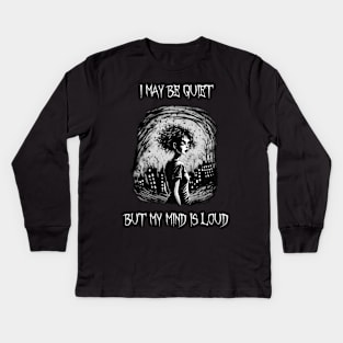 I may be quiet, but my mind is loud Kids Long Sleeve T-Shirt